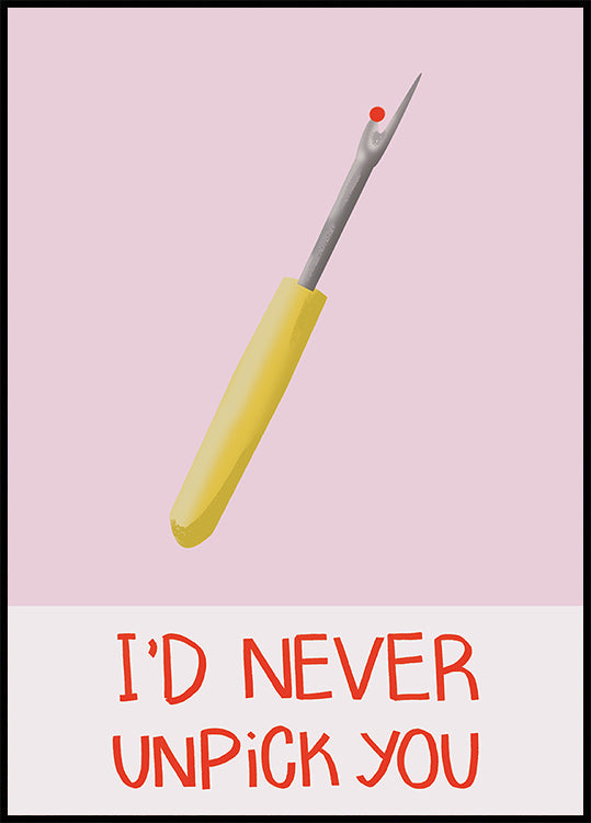 I'd never unpick you Plakat - Posterbox